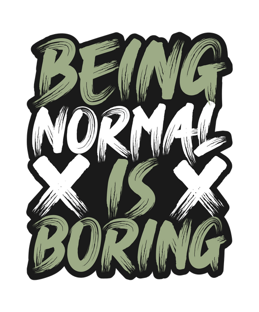 Being Normal Is Boring Sticker